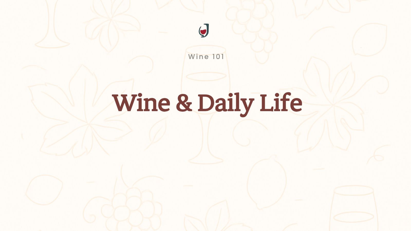 Wine & Daily Life — Wine 101 Series